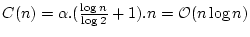 $ C(n) = \alpha.(\frac{\log n}{\log 2}+1).n
= \ensuremath{\mathcal{O}}\xspace (n\log n)$